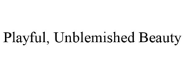 PLAYFUL, UNBLEMISHED BEAUTY trademark