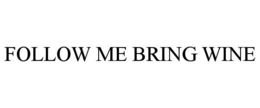 FOLLOW ME BRING WINE trademark