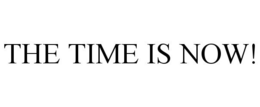 THE TIME IS NOW! trademark
