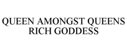 QUEEN AMONGST QUEENS RICH GODDESS trademark