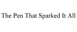 THE PEN THAT SPARKED IT ALL trademark