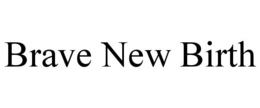 BRAVE NEW BIRTH trademark