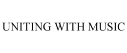 UNITING WITH MUSIC trademark