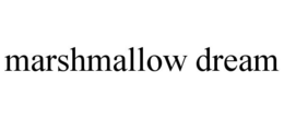 MARSHMALLOW DREAM trademark