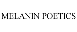 MELANIN POETICS trademark