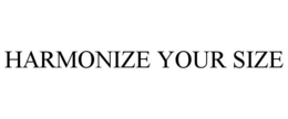 HARMONIZE YOUR SIZE trademark