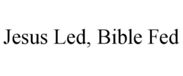 JESUS LED, BIBLE FED trademark
