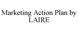 MARKETING ACTION PLAN BY LAIRE trademark
