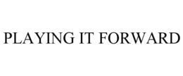 PLAYING IT FORWARD trademark