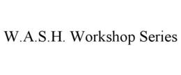 W.A.S.H. WORKSHOP SERIES trademark