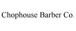 CHOPHOUSE BARBER CO. trademark