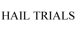 HAIL TRIALS trademark