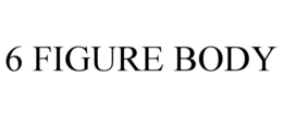 6 FIGURE BODY trademark