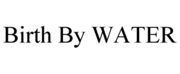 BIRTH BY WATER trademark