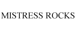 MISTRESS ROCKS trademark