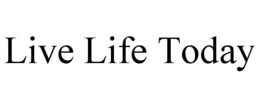 LIVE LIFE TODAY trademark
