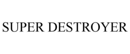 SUPER DESTROYER trademark