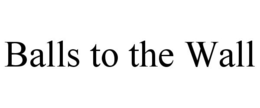 BALLS TO THE WALL trademark