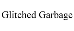 GLITCHED GARBAGE trademark