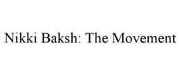 NIKKI BAKSH: THE MOVEMENT trademark