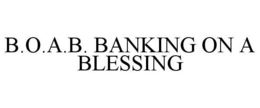 B.O.A.B. BANKING ON A BLESSING trademark
