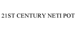 21ST CENTURY NETI POT trademark