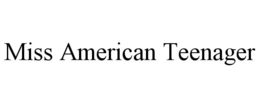 MISS AMERICAN TEENAGER trademark
