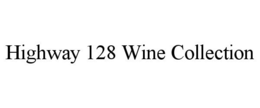 HIGHWAY 128 WINE COLLECTION trademark