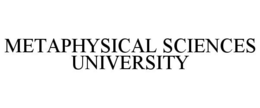 METAPHYSICAL SCIENCES UNIVERSITY trademark