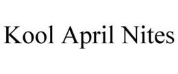 KOOL APRIL NITES trademark