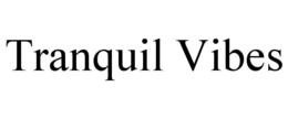 TRANQUIL VIBES trademark