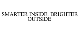 SMARTER INSIDE. BRIGHTER OUTSIDE. trademark