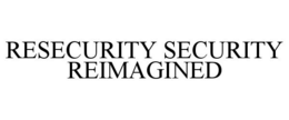 RESECURITY SECURITY REIMAGINED trademark