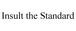 INSULT THE STANDARD trademark