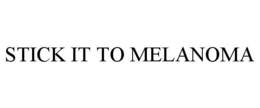 STICK IT TO MELANOMA trademark