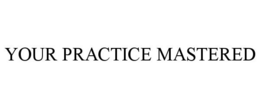 YOUR PRACTICE MASTERED trademark