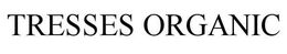 TRESSES ORGANIC trademark