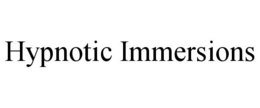 HYPNOTIC IMMERSIONS trademark