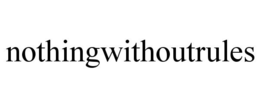 NOTHINGWITHOUTRULES trademark