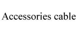 ACCESSORIES CABLE trademark