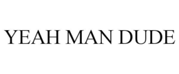 YEAH MAN DUDE trademark