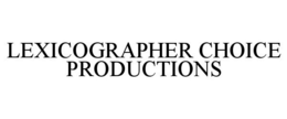 LEXICOGRAPHER CHOICE PRODUCTIONS trademark