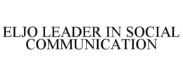 ELJO LEADER IN SOCIAL COMMUNICATION trademark