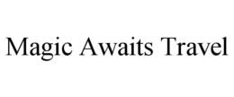 MAGIC AWAITS TRAVEL trademark
