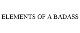 ELEMENTS OF A BADASS trademark