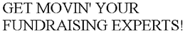 GET MOVIN' YOUR FUNDRAISING EXPERTS! trademark
