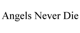 ANGELS NEVER DIE trademark