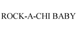 ROCK-A-CHI BABY trademark
