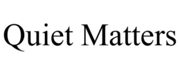 QUIET MATTERS trademark