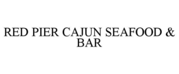 RED PIER CAJUN SEAFOOD & BAR trademark